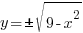 y = pm{sqrt{9 -x^2}}