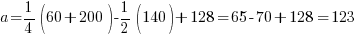 a = 1/4(60+200)-1/2(140)+128 = 65-70+128 = 123